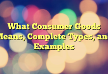 What Consumer Goods Means, Complete Types, and Examples