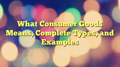 What Consumer Goods Means, Complete Types, and Examples